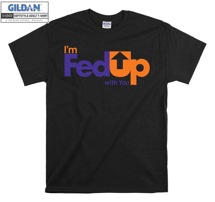 I'm FedUp With You Carrier T-shirt