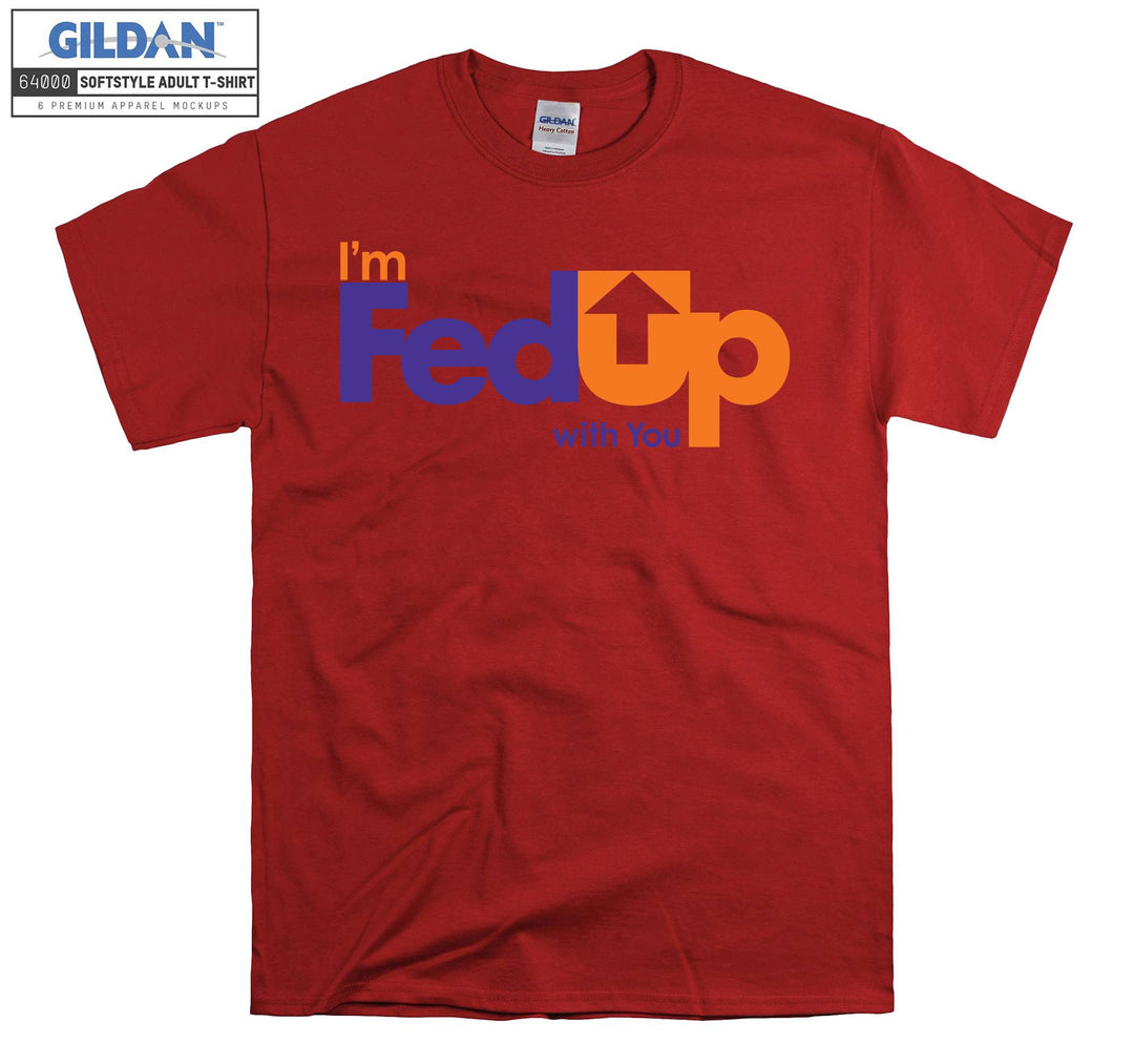 I'm FedUp With You Carrier T-shirt