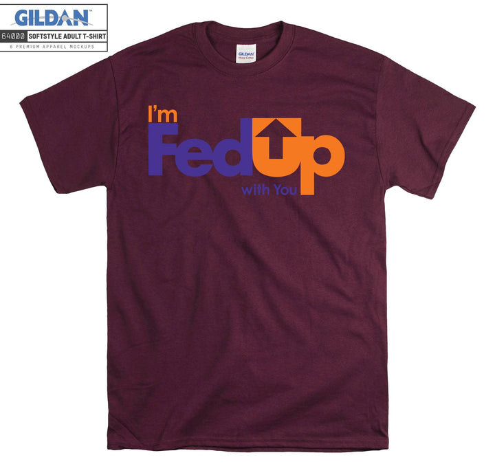 I'm FedUp With You Carrier T-shirt