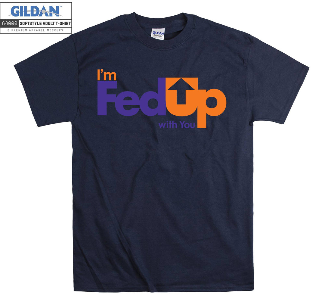 I'm FedUp With You Carrier T-shirt