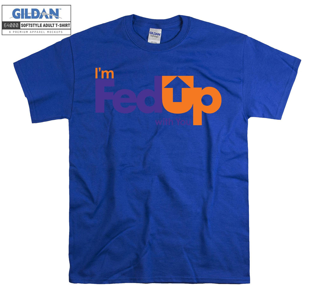 I'm FedUp With You Carrier T-shirt