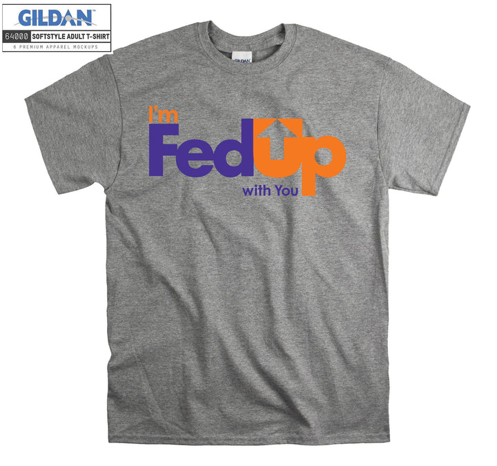 I'm FedUp With You Carrier T-shirt