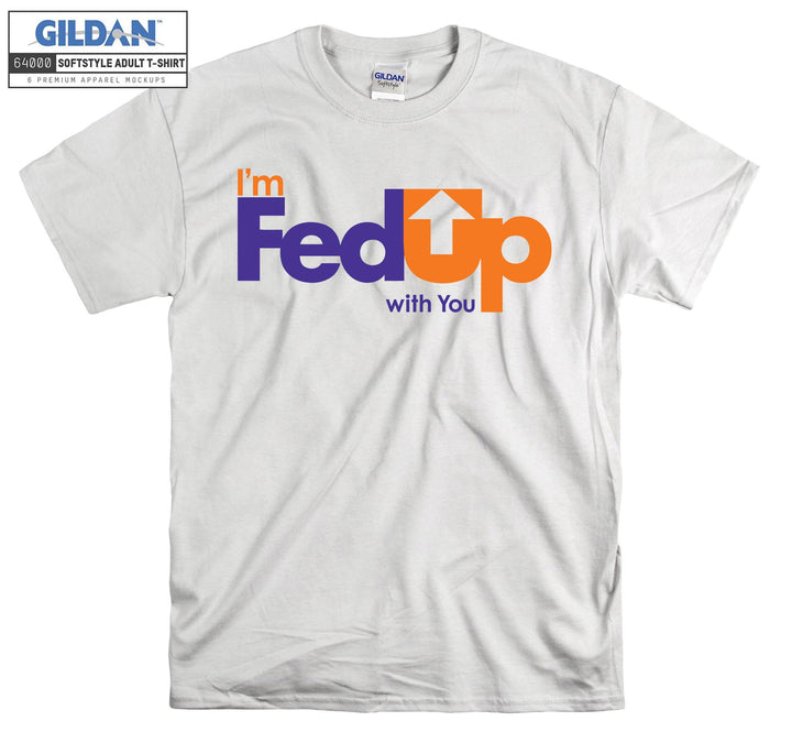 I'm FedUp With You Carrier T-shirt