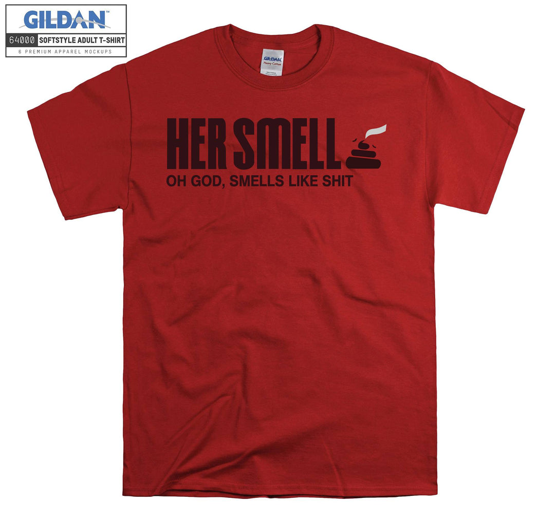 Her Smell Oh God Like Shit T-shirt