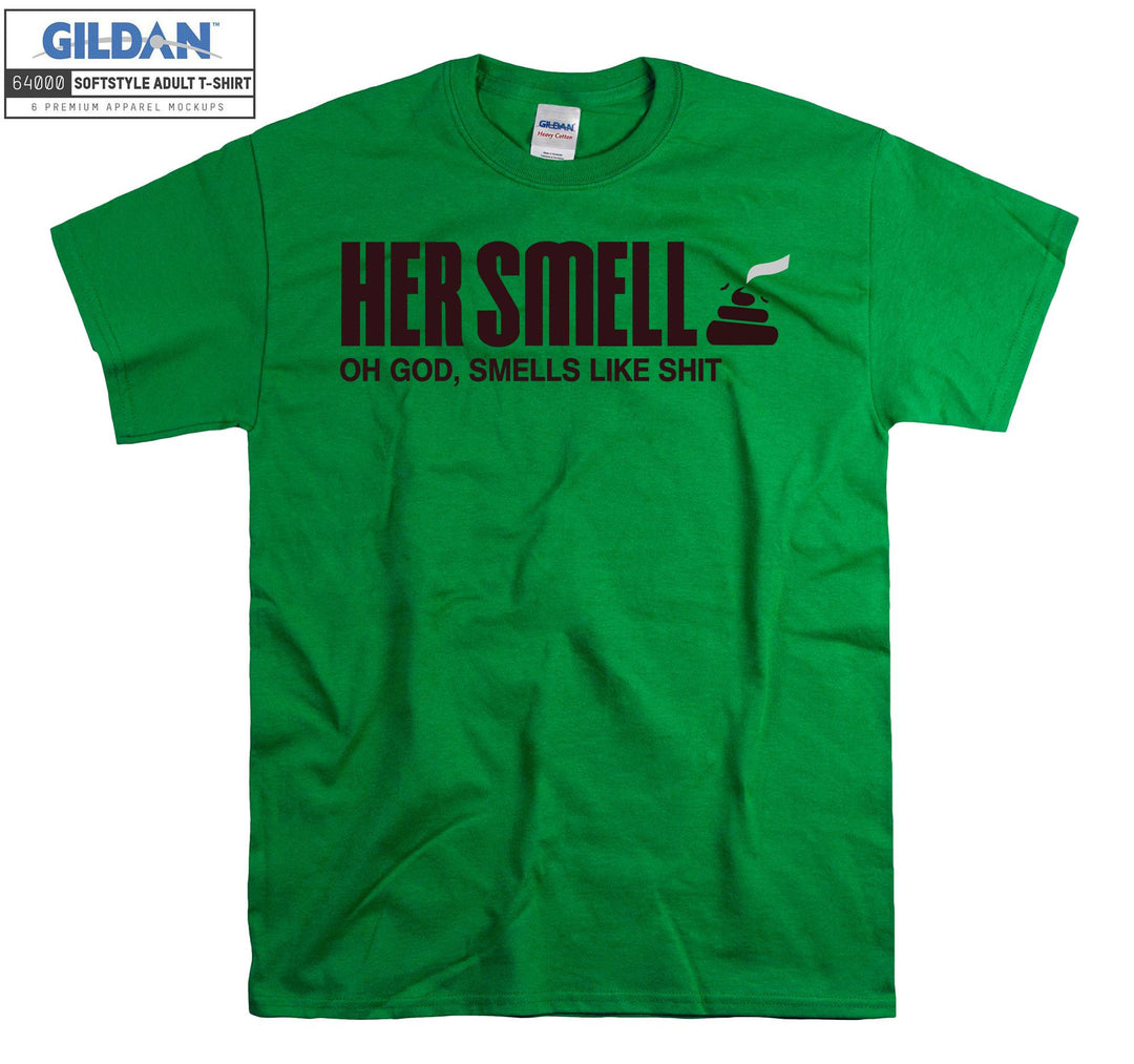 Her Smell Oh God Like Shit T-shirt