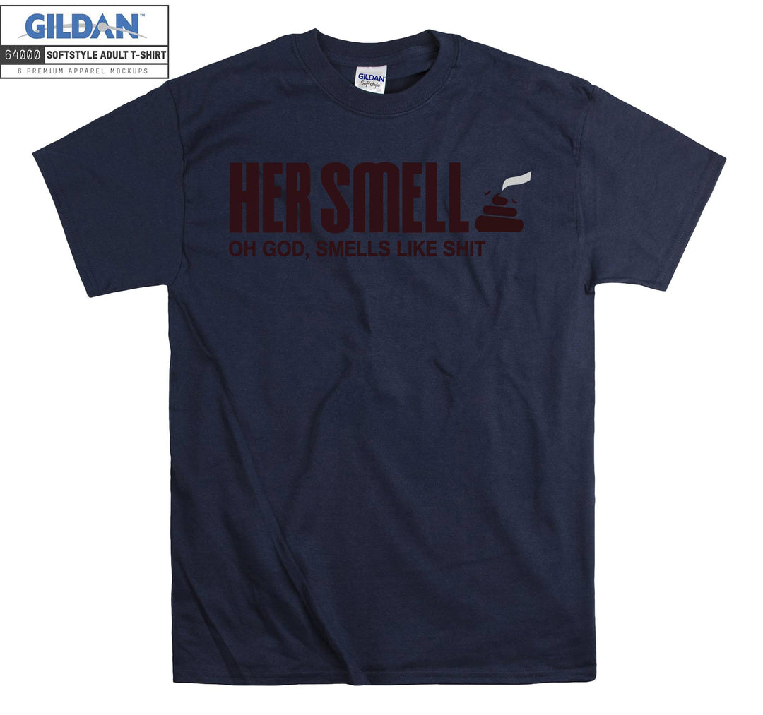 Her Smell Oh God Like Shit T-shirt