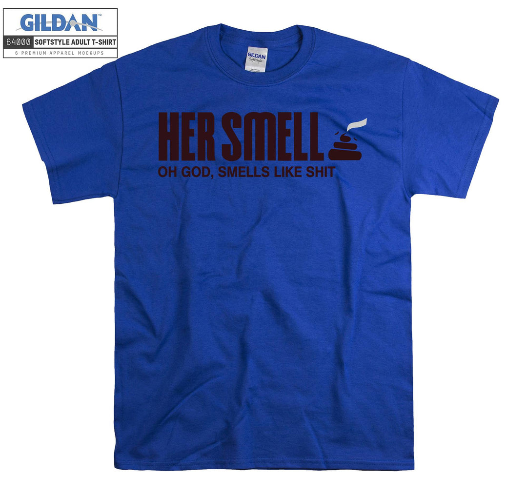 Her Smell Oh God Like Shit T-shirt