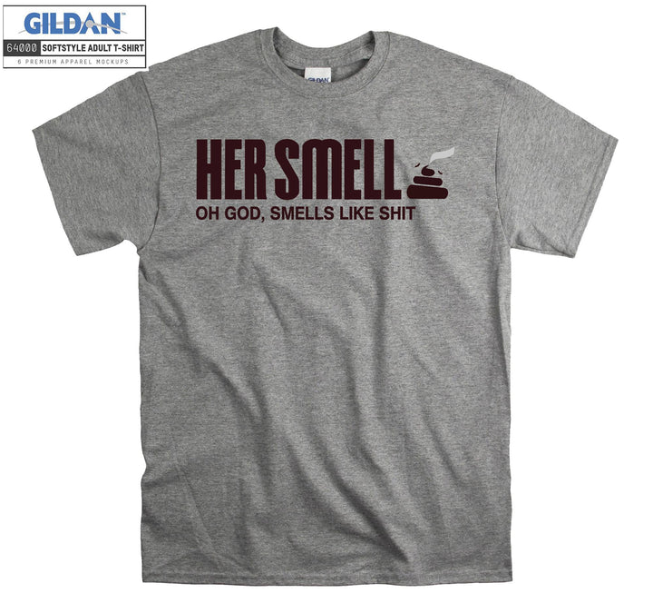 Her Smell Oh God Like Shit T-shirt