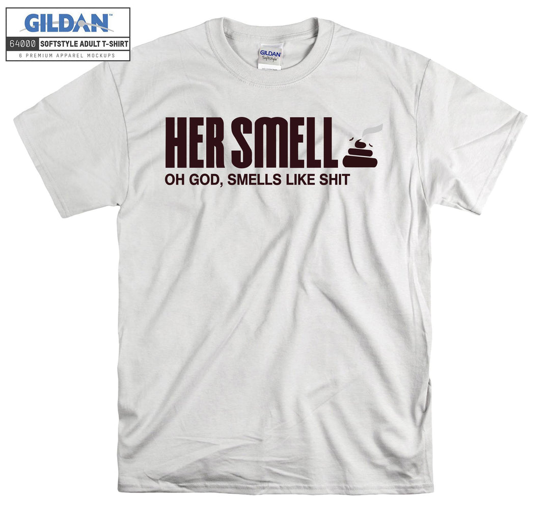 Her Smell Oh God Like Shit T-shirt