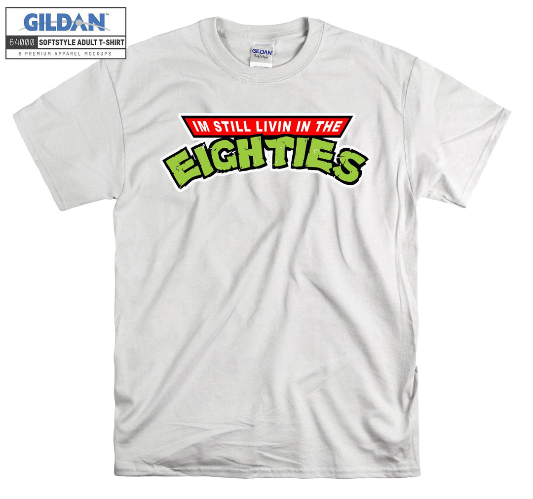 I'm Still Living In the Eighties Cartoon T-shirt