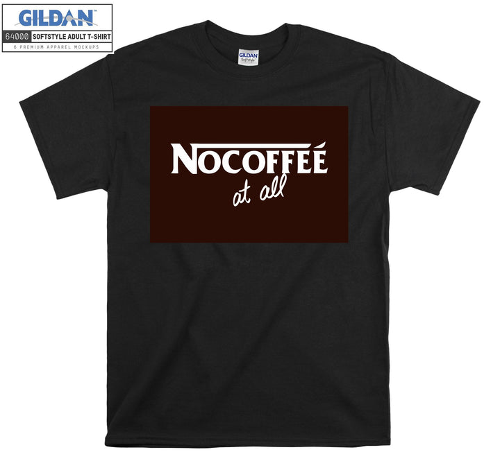 Nocoffee At All Coffee T-shirt