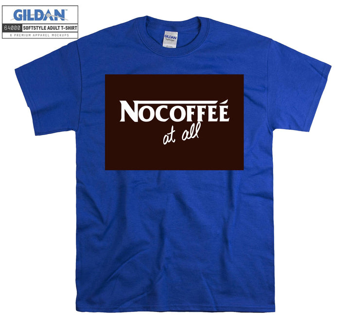 Nocoffee At All Coffee T-shirt