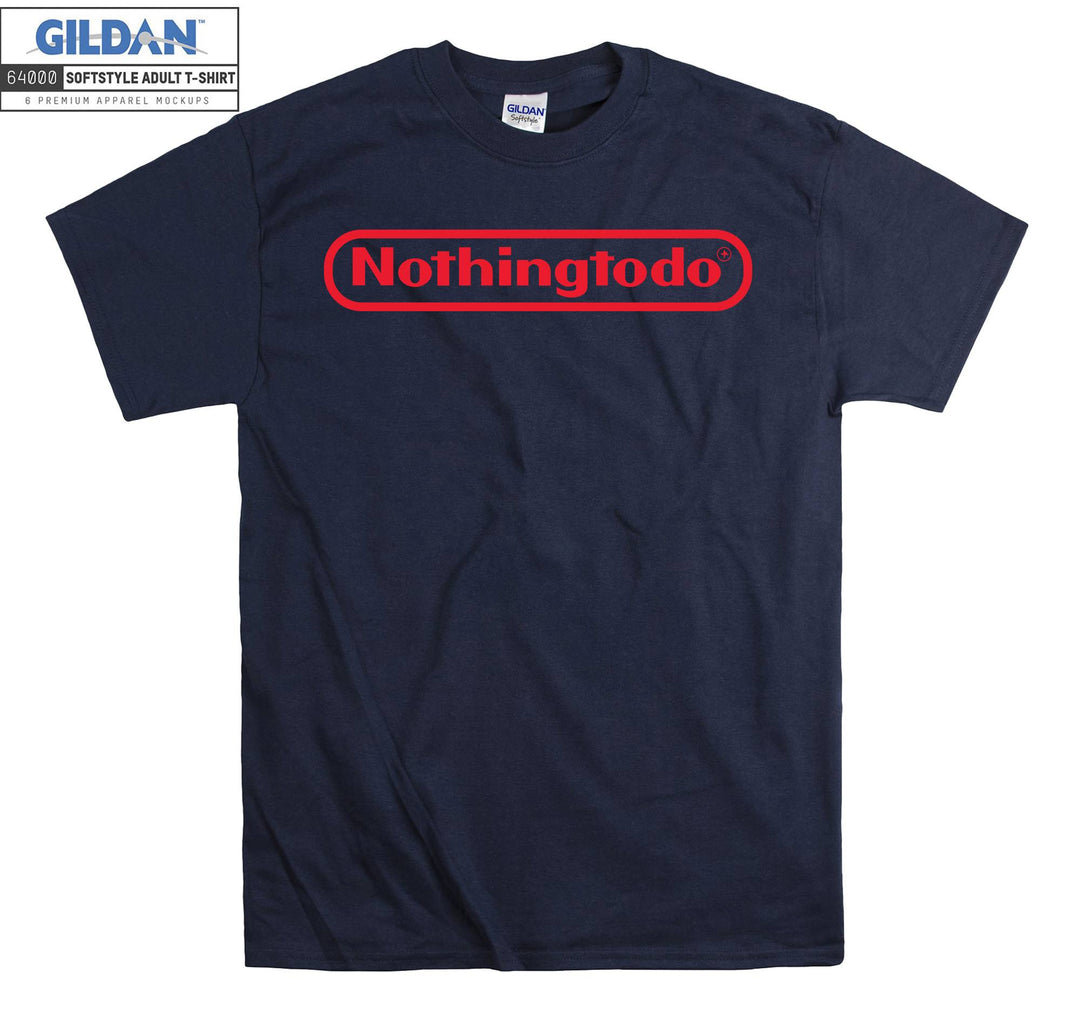 Nothing To Do Games T-shirt