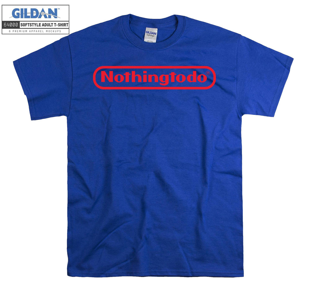 Nothing To Do Games T-shirt