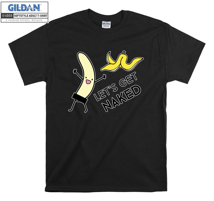 Let's get naked Banana T-shirt