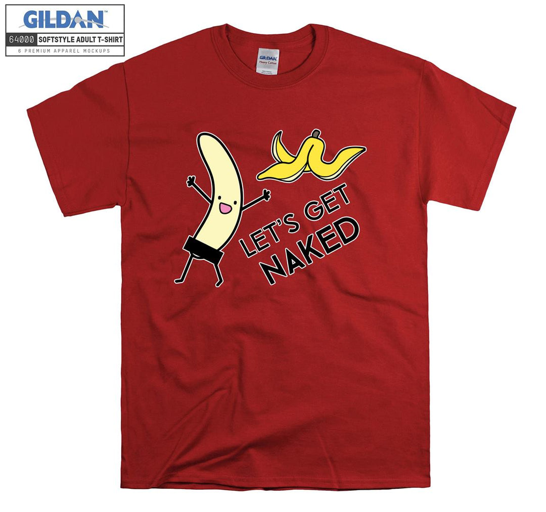 Let's get naked Banana T-shirt