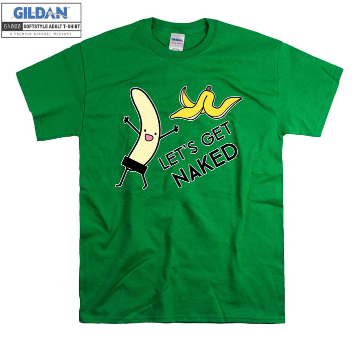 Let's get naked Banana T-shirt