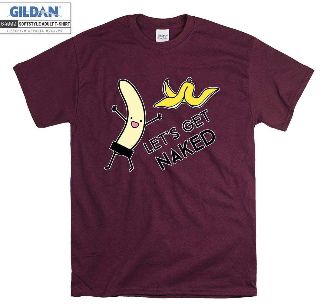 Let's get naked Banana T-shirt