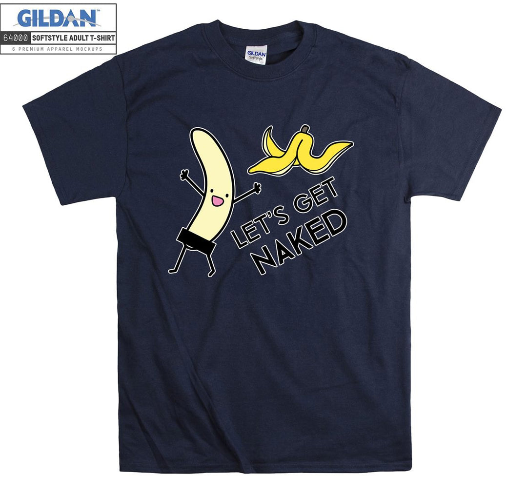 Let's get naked Banana T-shirt