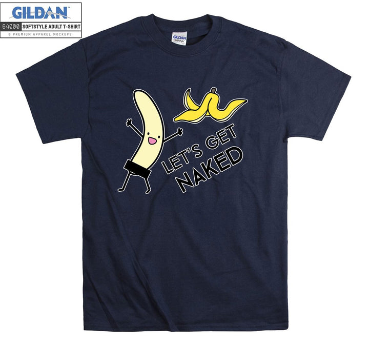 Let's get naked Banana T-shirt