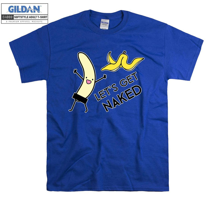 Let's get naked Banana T-shirt