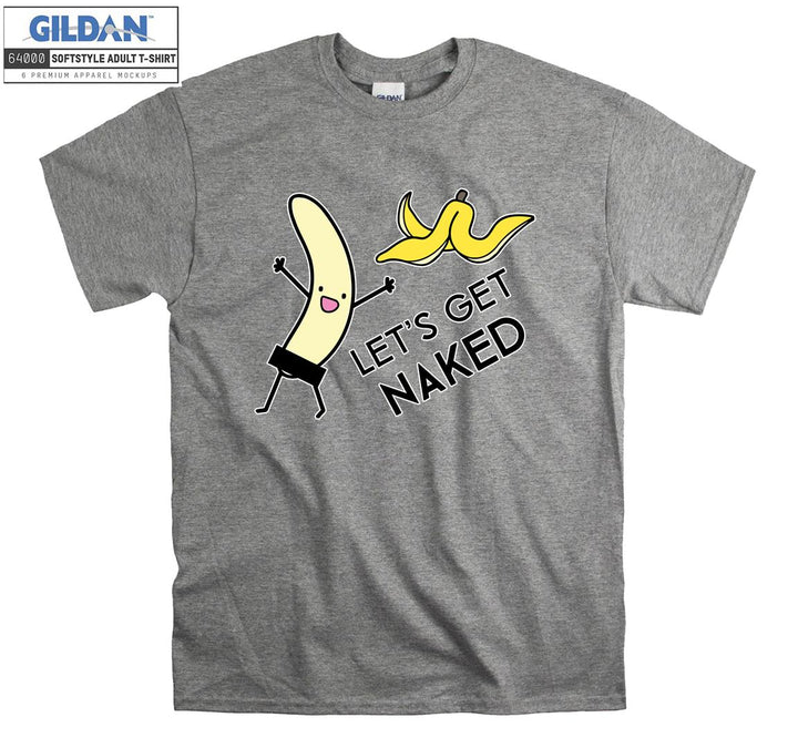 Let's get naked Banana T-shirt