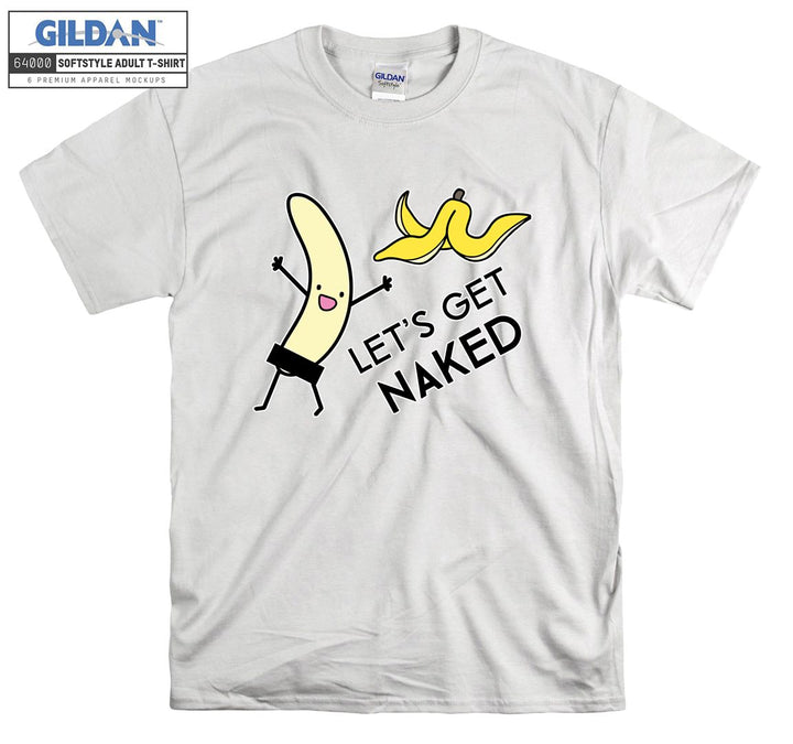 Let's get naked Banana T-shirt