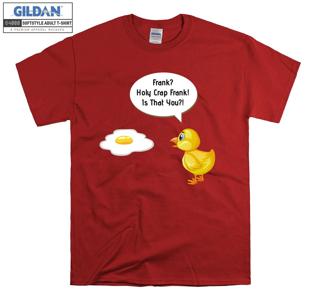 Funny egg holy crap frank! Is that you? T-shirt