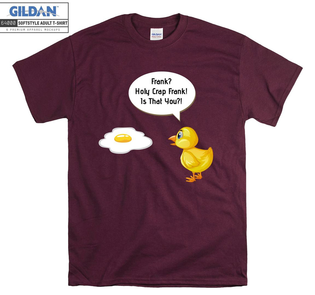 Funny egg holy crap frank! Is that you? T-shirt