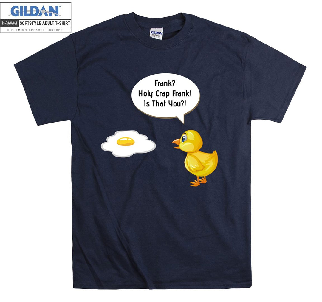 Funny egg holy crap frank! Is that you? T-shirt