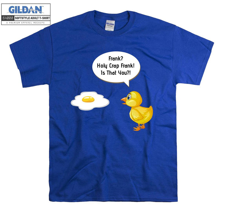 Funny egg holy crap frank! Is that you? T-shirt