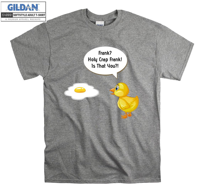 Funny egg holy crap frank! Is that you? T-shirt