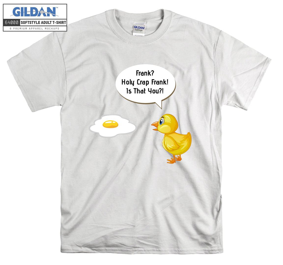 Funny egg holy crap frank! Is that you? T-shirt