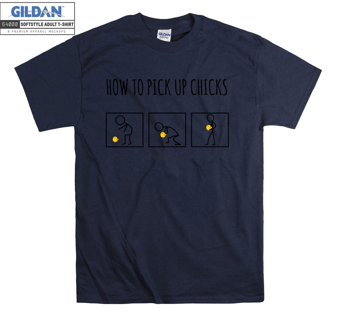 How to pick up chicks T-shirt