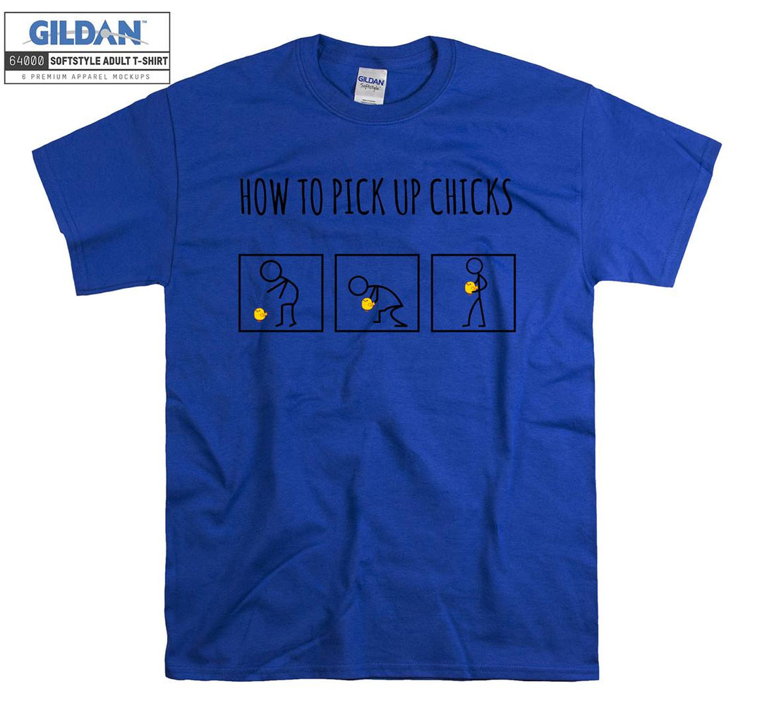 How to pick up chicks T-shirt