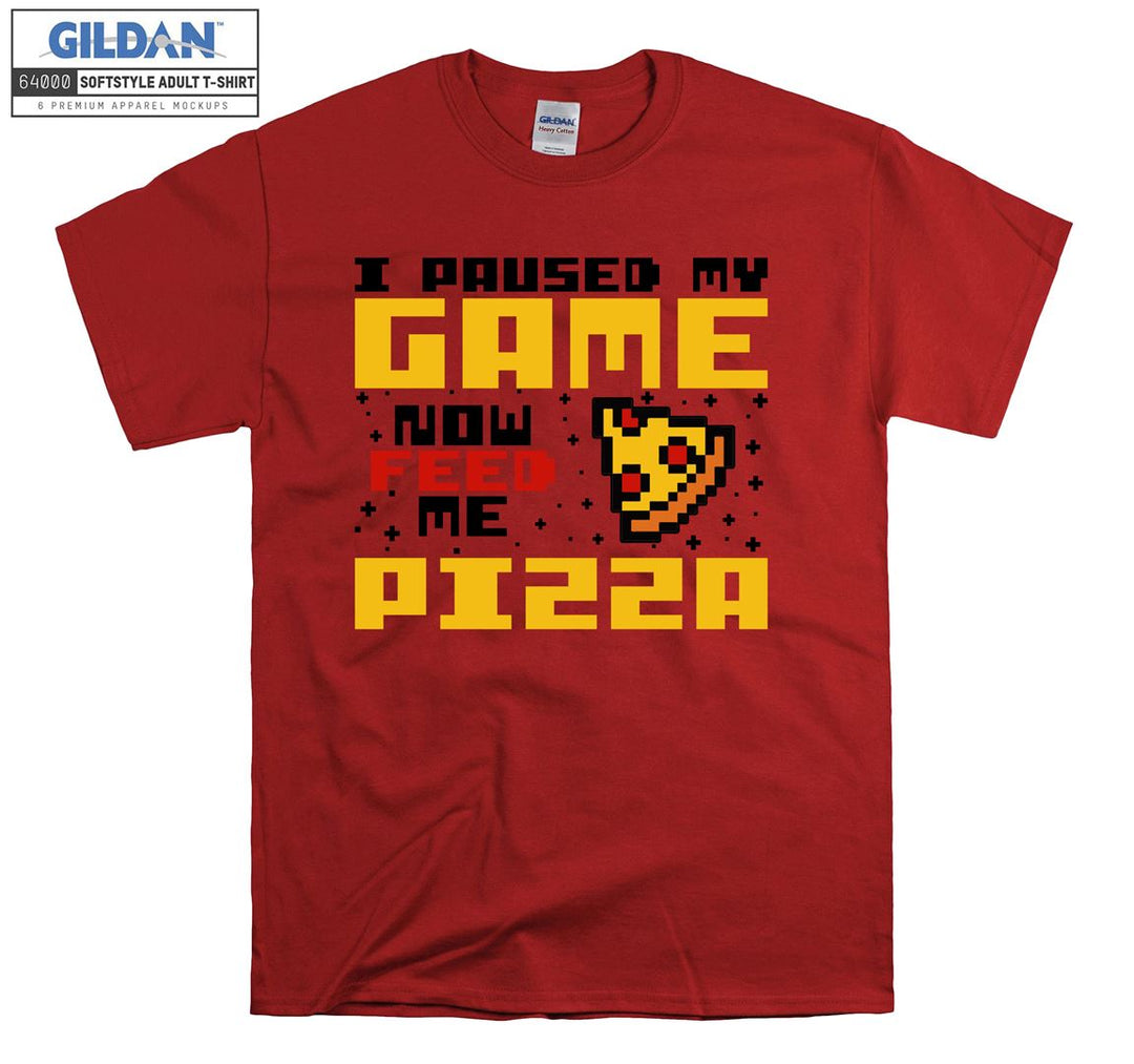 I paused my game now feed me pizza T-shirt