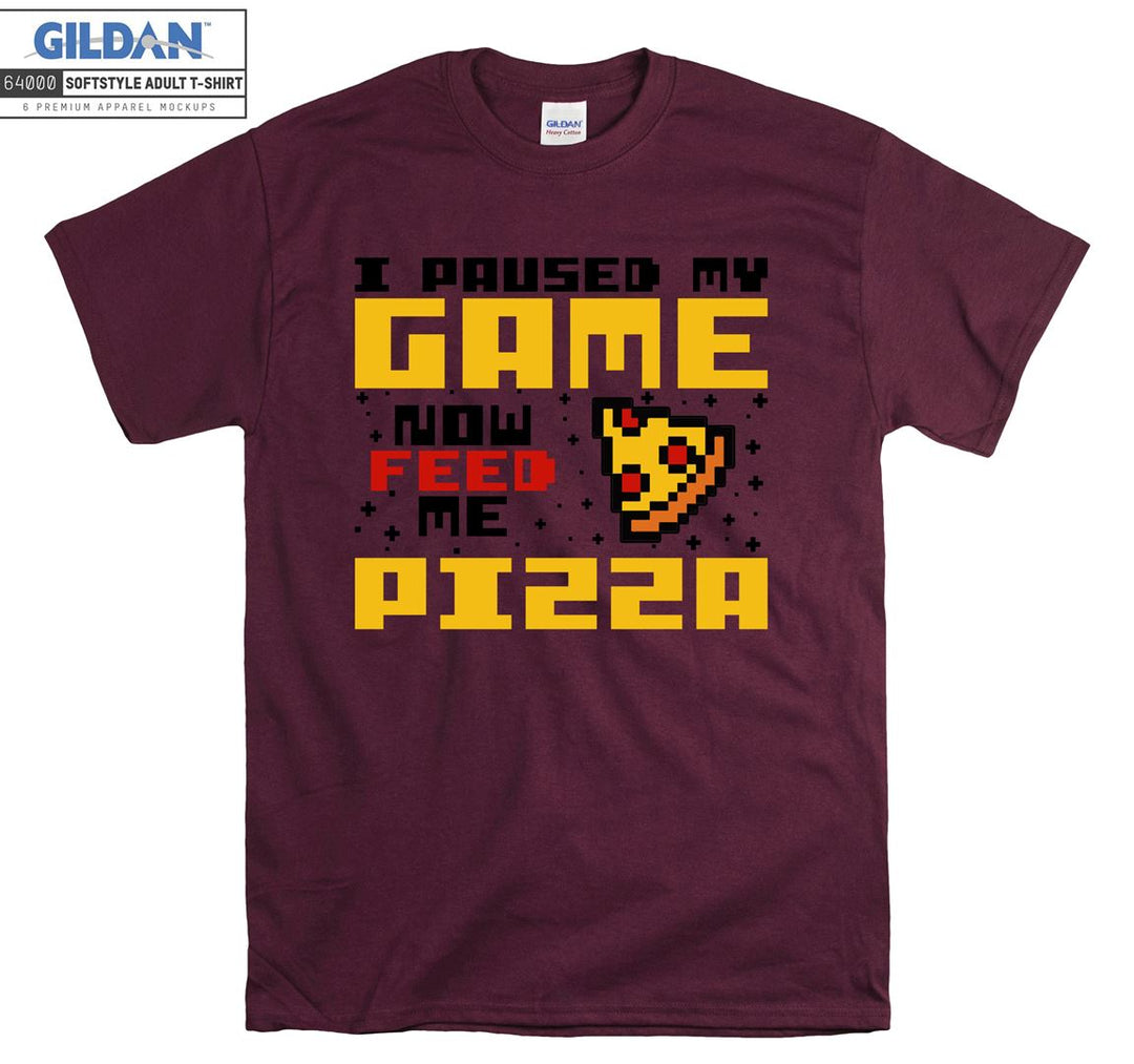 I paused my game now feed me pizza T-shirt