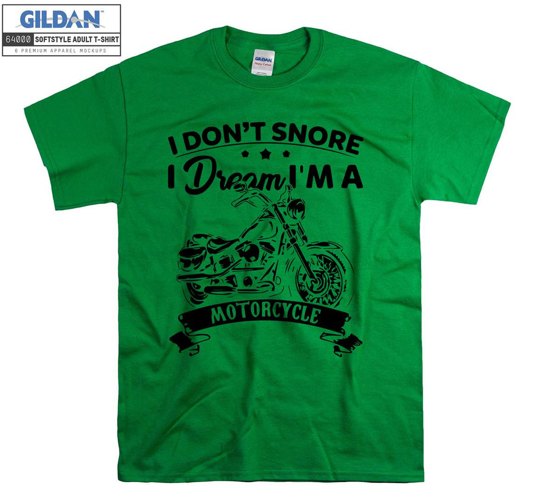 I don't snore i dream i'm a  motorcycle T-shirt