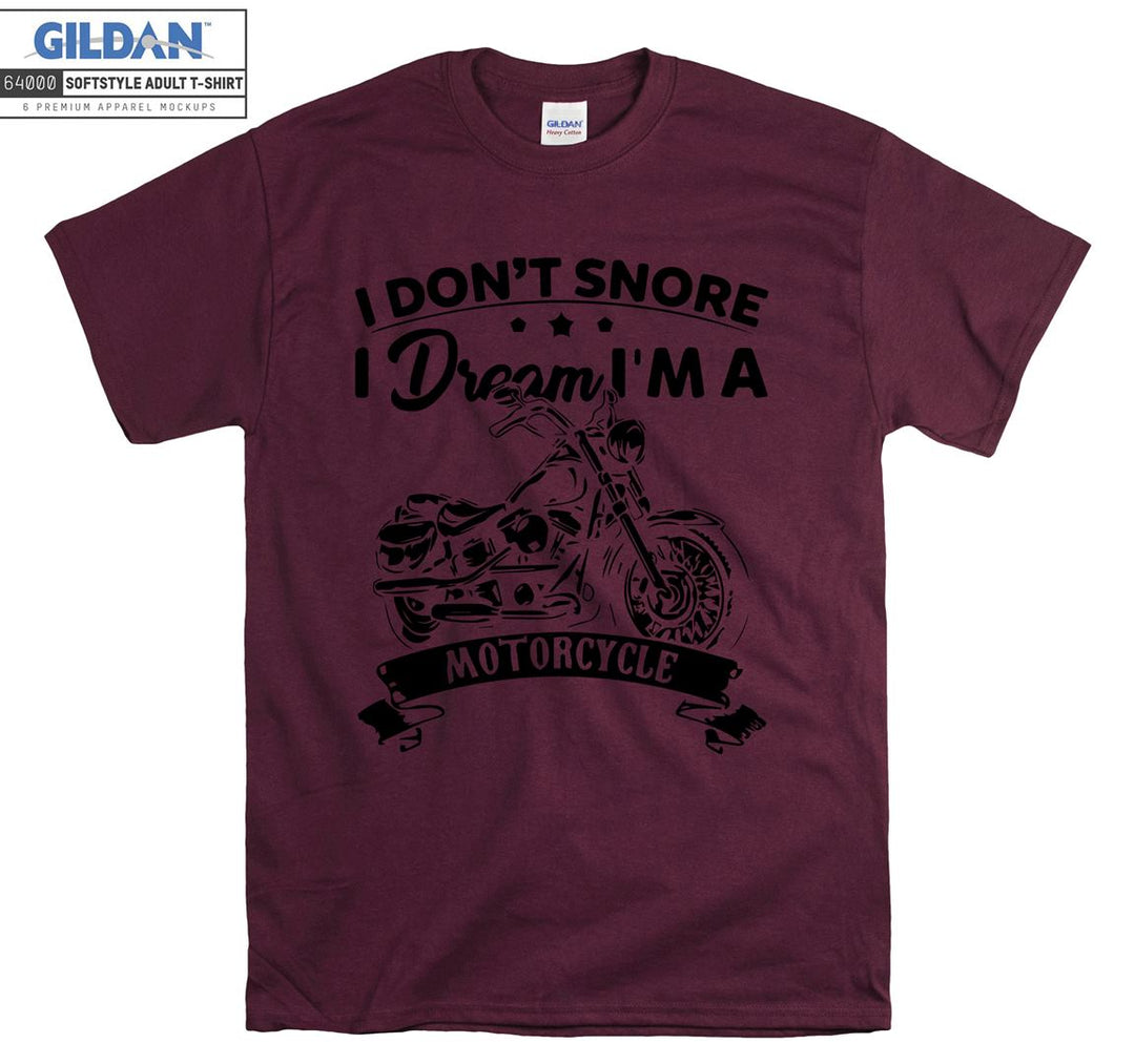 I don't snore i dream i'm a  motorcycle T-shirt