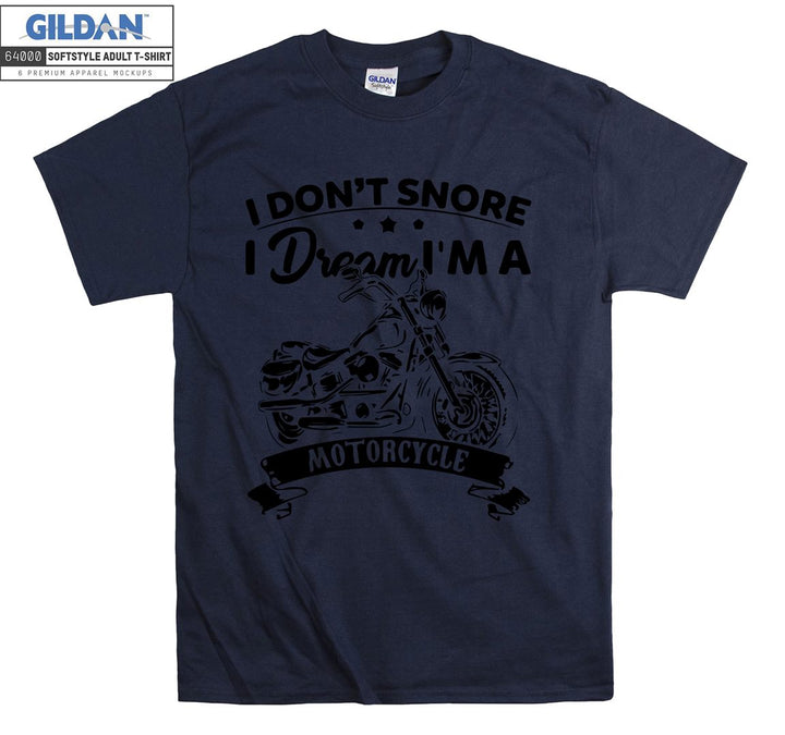 I don't snore i dream i'm a  motorcycle T-shirt