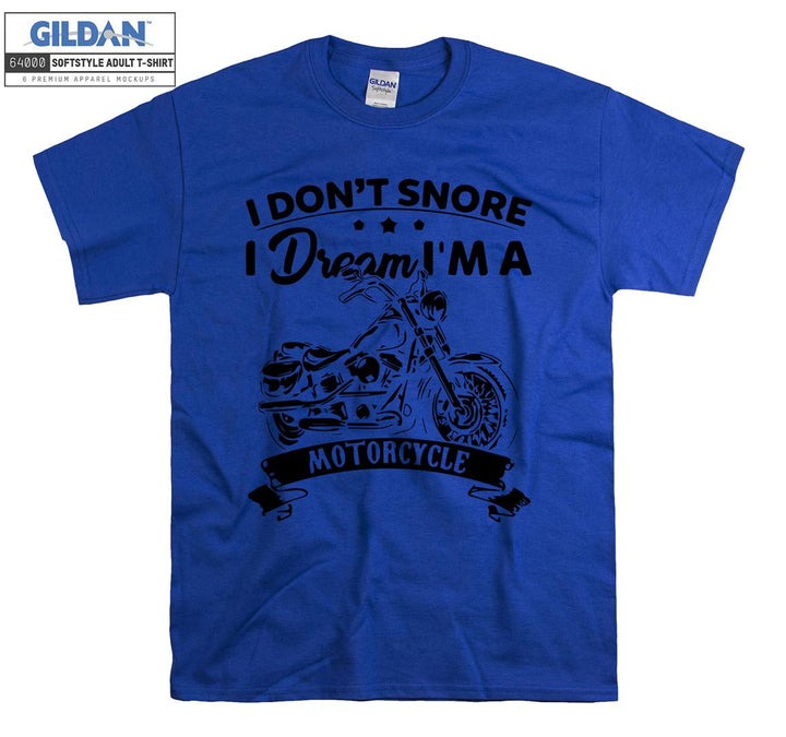 I don't snore i dream i'm a  motorcycle T-shirt