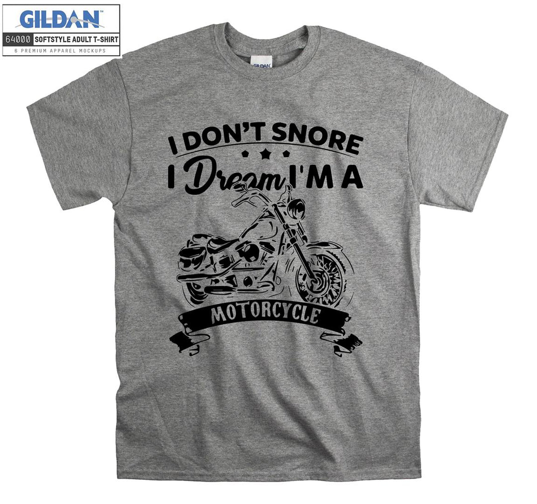 I don't snore i dream i'm a  motorcycle T-shirt