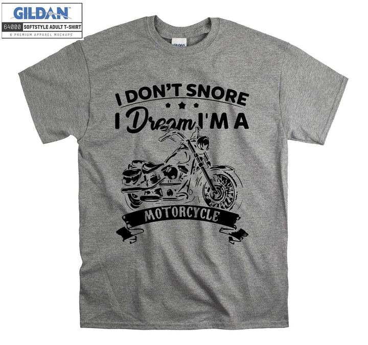 I don't snore i dream i'm a  motorcycle T-shirt