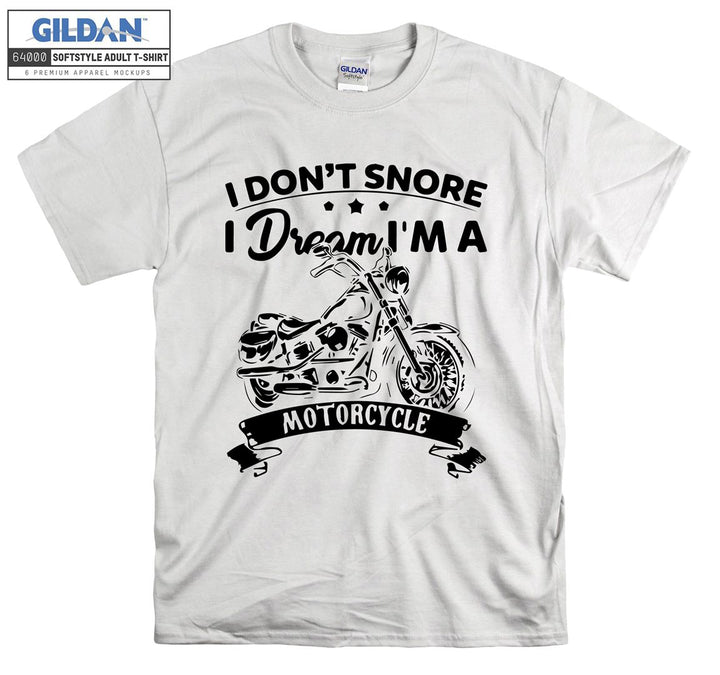 I don't snore i dream i'm a  motorcycle T-shirt