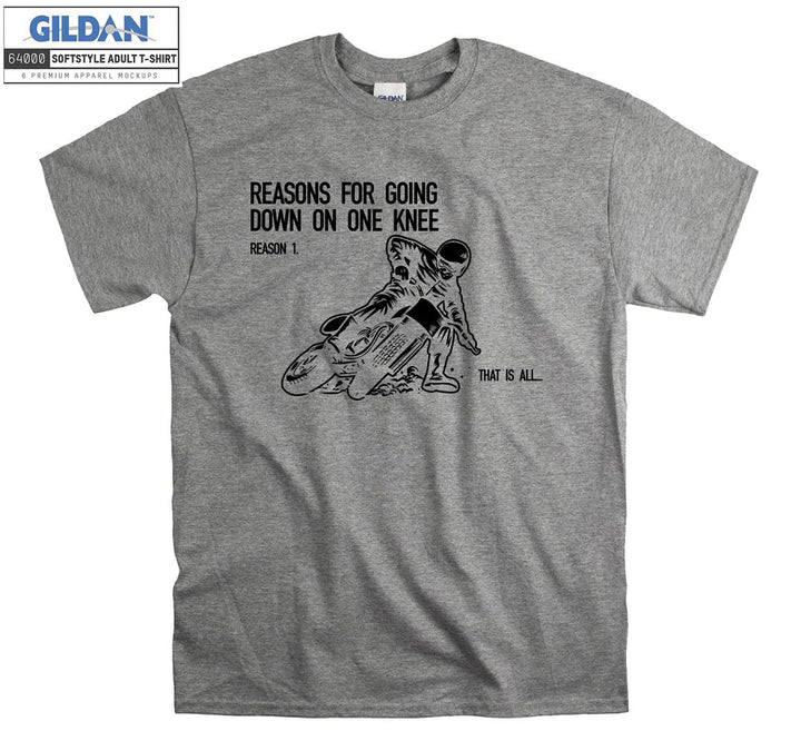 Reasons for going down on one knee  T-shirt