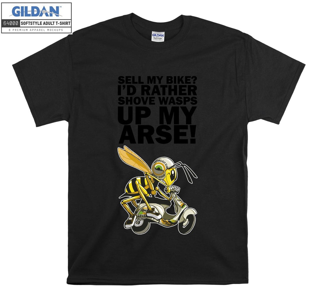 Sell my bike ? I'd rather shove wasps up my arse T-shirt