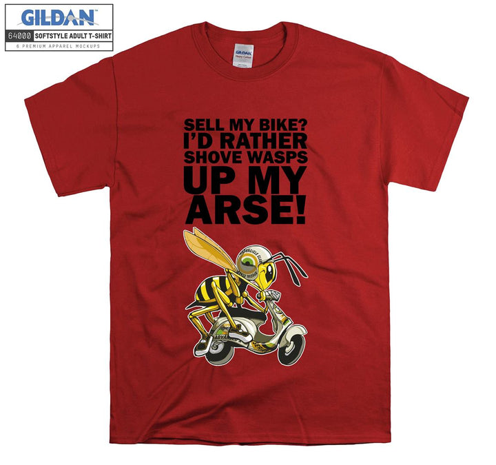 Sell my bike ? I'd rather shove wasps up my arse T-shirt