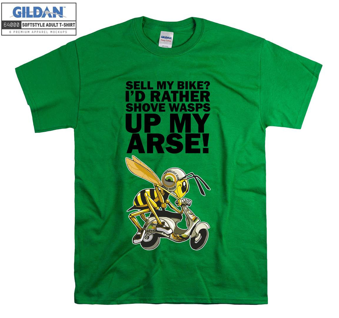 Sell my bike ? I'd rather shove wasps up my arse T-shirt