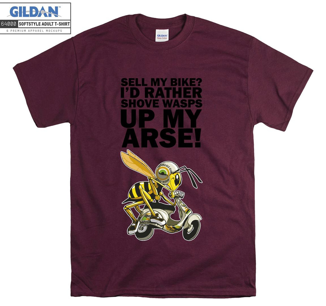 Sell my bike ? I'd rather shove wasps up my arse T-shirt