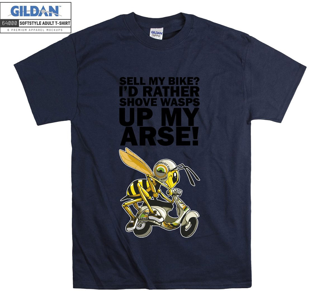 Sell my bike ? I'd rather shove wasps up my arse T-shirt